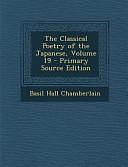 The Classical Poetry of the Japanese, Volume 19 - Primary Source Edition by Basil Hall Chamberlain