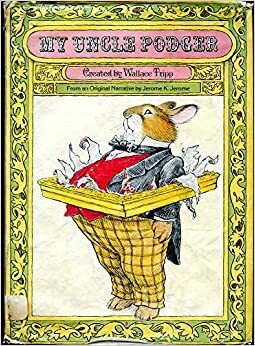 My Uncle Podger by Wallace Tripp, Jerome K. Jerome