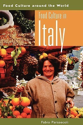 Food Culture in Italy by Fabio Parasecoli