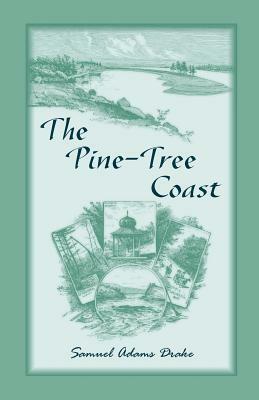 The Pine Tree Coast by Samuel Adams Drake