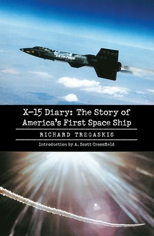 X-15 Diary: The Story of America's First Space Ship by Albert Scott Crossfield, Richard Tregaskis