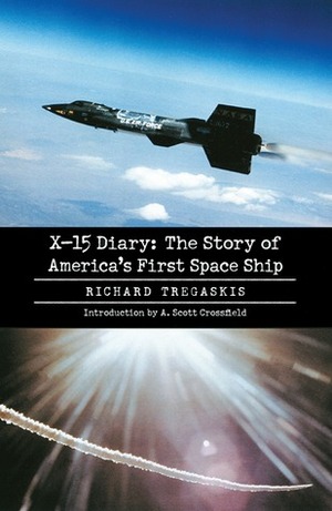 X-15 Diary: The Story of America's First Space Ship by Richard Tregaskis, Albert Scott Crossfield