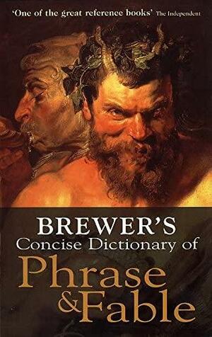 Brewers Concise Dictionary of Phrase and Fable by Ebenezer Cobham Brewer, E.M. Kirkpatrick