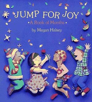 Jump for Joy: A Book of Months by Megan Halsey