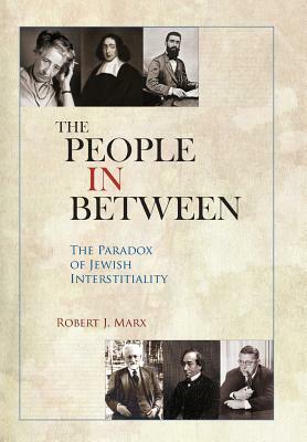 The People in Between: The Paradox of Jewish Interstitiality by Robert Marx