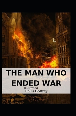 The Man Who Ended War Illustrated by Hollis Godfrey