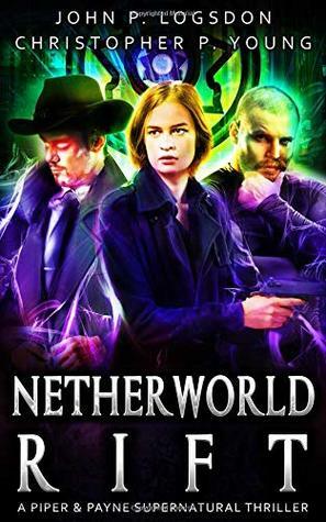 Netherworld Rift: A Piper & Payne Supernatural Thriller by Christopher P. Young, John P. Logsdon