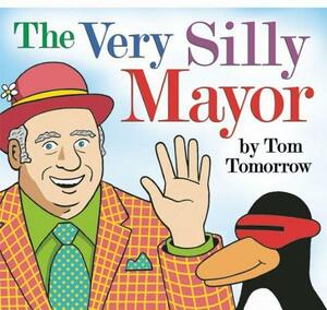 The Very Silly Mayor by Tom Tomorrow