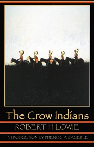 The Crow Indians by Robert H. Lowie, Phenocia Bauerle