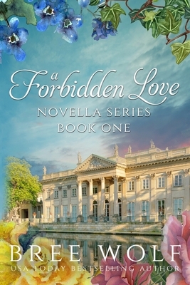 A Forbidden Love Novella Series: Novellas 1 - 4 by Bree Wolf