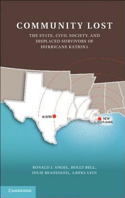 Community Lost: The State, Civil Society, and Displaced Survivors of Hurricane Katrina by Ronald J. Angel, Julie Beausoleil, Holly Bell