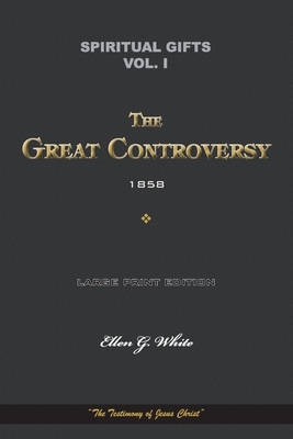 Spiritual Gifts Vol. I. The Great Controversy 1858: "The Testimony of Jesus Christ" by Ellen G. White