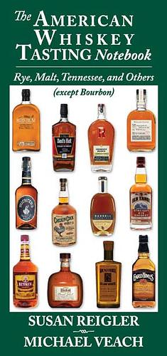 The American Whiskey Tasting Notebook: Rye, Malt, Tennessee, and Others by Susan Reigler