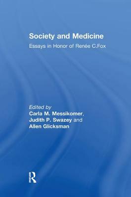 Society and Medicine: Essays in Honor of Renee C.Fox by Judith P. Swazey