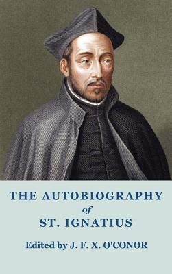 The Autobiography of St Ignatius by Ignatius Of Loyola