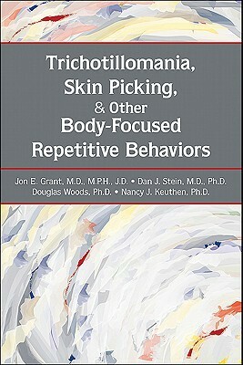 Trichotillomania, Skin Picking, and Other Body-Focused Repetitive Behaviors by Dan J. Stein, Nancy J. Keuthen, Douglas W. Woods, Jon E. Grant