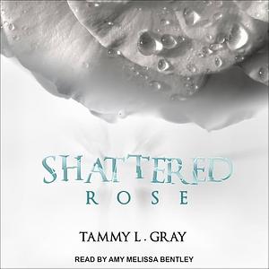 Shattered Rose by Tammy L. Gray