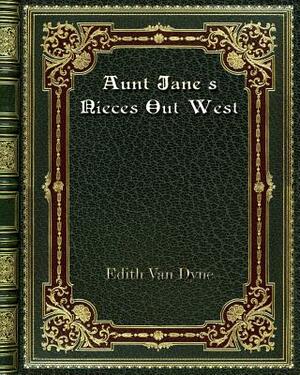 Aunt Jane's Nieces Out West by Edith Van Dyne