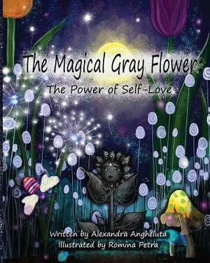 The Magical Gray Flower: The Power of Self-Love by Alexandra C. Angheluta
