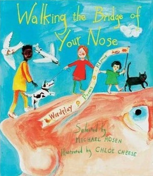 Walking the Bridge of Your Nose: Wordplay Poems Rhymes by Chloe Cheese, Michael Rosen