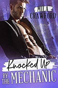 Knocked up by the Mechanic by Mila Crawford