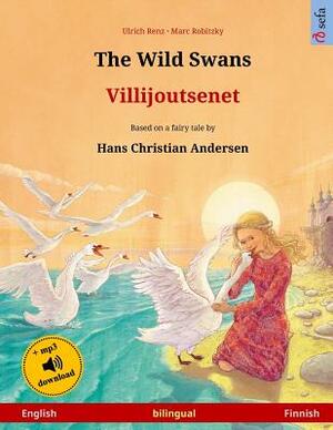 The Wild Swans - Villijoutsenet. Bilingual children's book adapted from a fairy tale by Hans Christian Andersen (English - Finnish) by Ulrich Renz