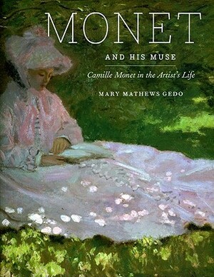 Monet and His Muse: Camile Monet in the Artist's Life by Mary M. Gedo