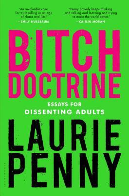 Bitch Doctrine: Essays for Dissenting Adults by Laurie Penny