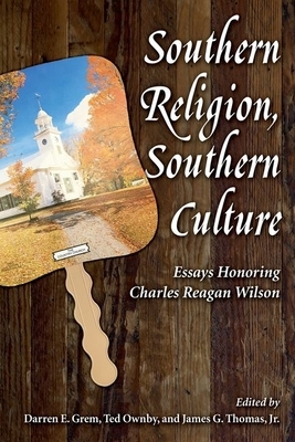 Southern Religion, Southern Culture: Essays Honoring Charles Reagan Wilson by 