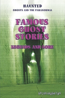 Famous Ghost Stories: Legends and Lore by Brian Haughton