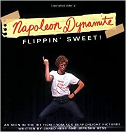 Napoleon Dynamite: Flippin' Sweet! by Jerusha Hess, Jared Hess