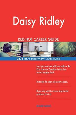 Daisy Ridley RED-HOT Career Guide; 2578 REAL Interview Questions by Twisted Classics