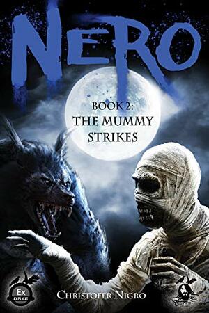 Nero Book 2: The Mummy Strikes by Christofer Nigro