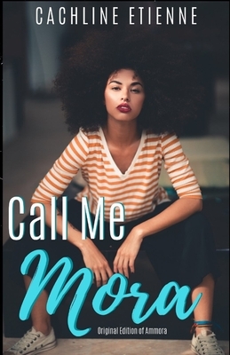 Call Me Mora by Cachline Etienne