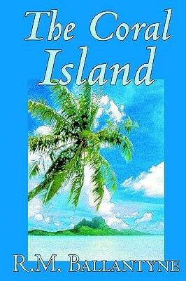 The Coral Island by R.M. Ballantyne, Fiction, Literary, Action & Adventure by R.M. Ballantyne