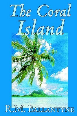 The Coral Island by R.M. Ballantyne