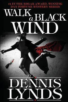 Walk a Black Wind: #4 in the Edgar Award-winning Dan Fortune mystery series by Dennis Lynds