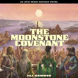 The Moonstone Covenant by Jill Hammer