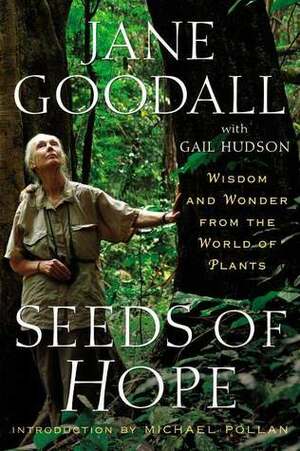 Seeds of Hope: Wisdom and Wonder from the World of Plants by Michael Pollan, Jane Goodall, Gail Hudson