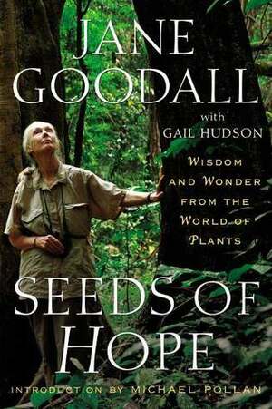 Seeds of Hope: Wisdom and Wonder from the World of Plants by Gail Hudson, Jane Goodall, Michael Pollan