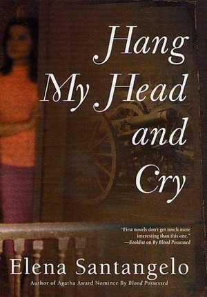 Hang My Head and Cry by Elena Santangelo