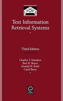 Text Information Retrieval Systems by Donald H. Kraft, Carol Barry, Charles T. Meadow, Bert R. Boyce