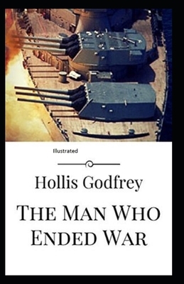 The Man Who Ended War Illustrated by Hollis Godfrey