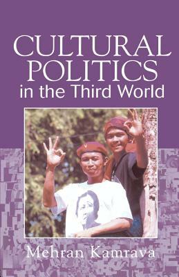Cultural Politics in the Third World by Mehran Kamrava
