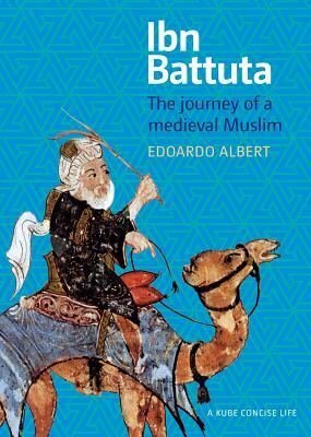 Ibn Battuta: The Journey of a Medieval Muslim by Edoardo Albert