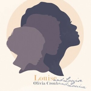 Louise and Louise and Louise by Olivia Cronk