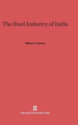 The Steel Industry of India by William a. Johnson