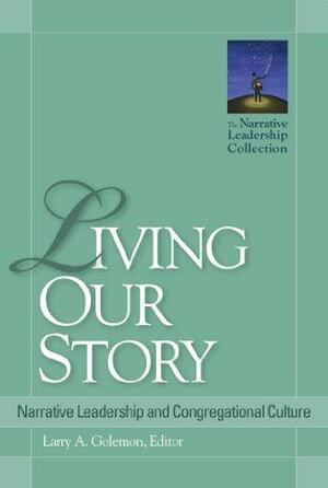 Living Our Story: Narrative Leadership and Congregational Culture by Diana Butler Bass, Jr. Ramsey, Tim Shapiro, Carol Johnston, Mike Mather, Niles Elliot Goldstein, G. Lee, N. Graham Standish, Larry Abbott Golemon