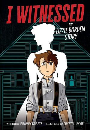 I Witnessed: The Lizzie Borden Story by Jeramey Kraatz