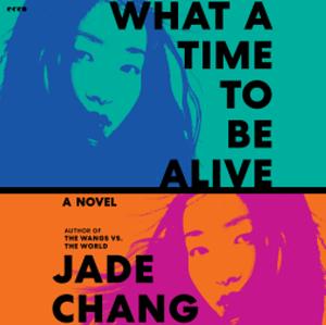 What a Time to Be Alive by Jade Chang